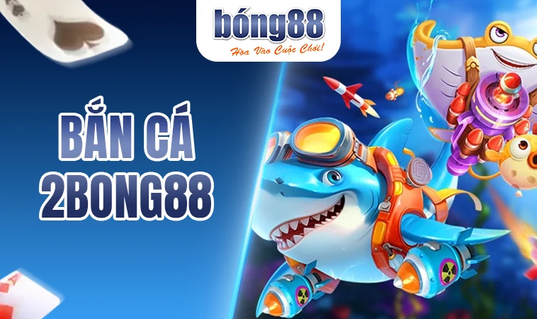 2Bong88 - Nhà Cái 2Bong 88 - Trang Cá Cược Trực Tuyến Đỉnh Cao 31 Sảnh bắn cá 2Bong88 thiết kế đồ họa đẹp, ấn tượng